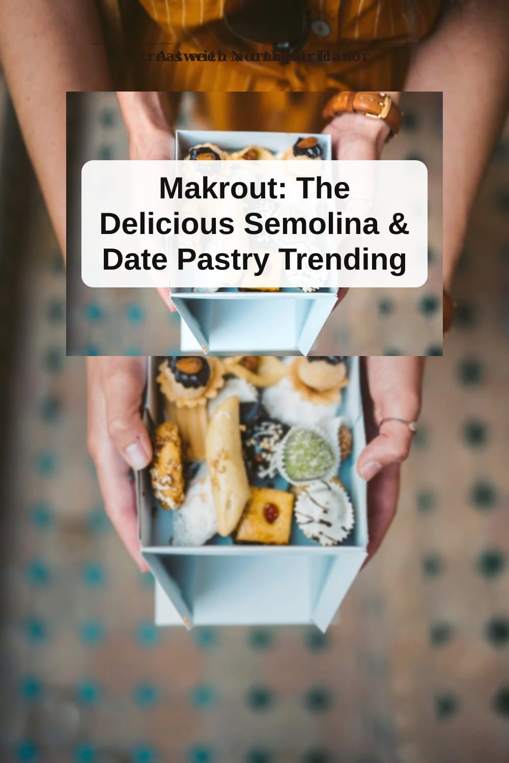 Taste Makrout: The Sweet North African Semolina and Date Pastry Everyone Loves