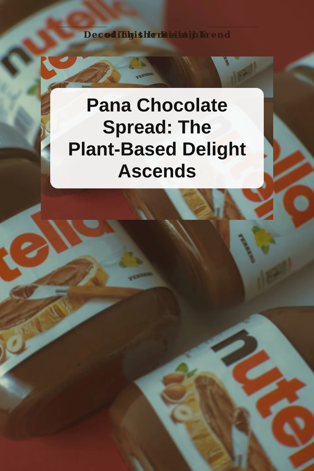 The Rising Trend: Why Pana Chocolate Spread is a Sweet Sensation